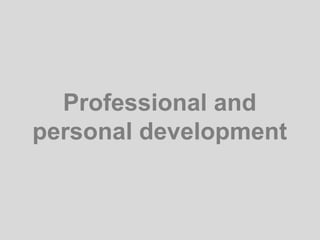 Professional and
personal development
 
