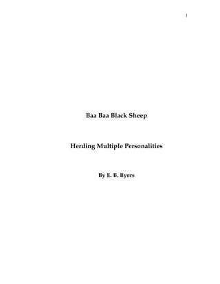 1
Baa Baa Black Sheep
Herding Multiple Personalities
By E. B. Byers
 