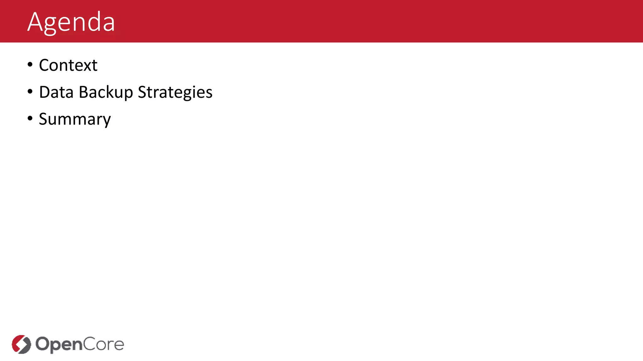 Agenda
• Context
• Data Backup Strategies
• Summary
 