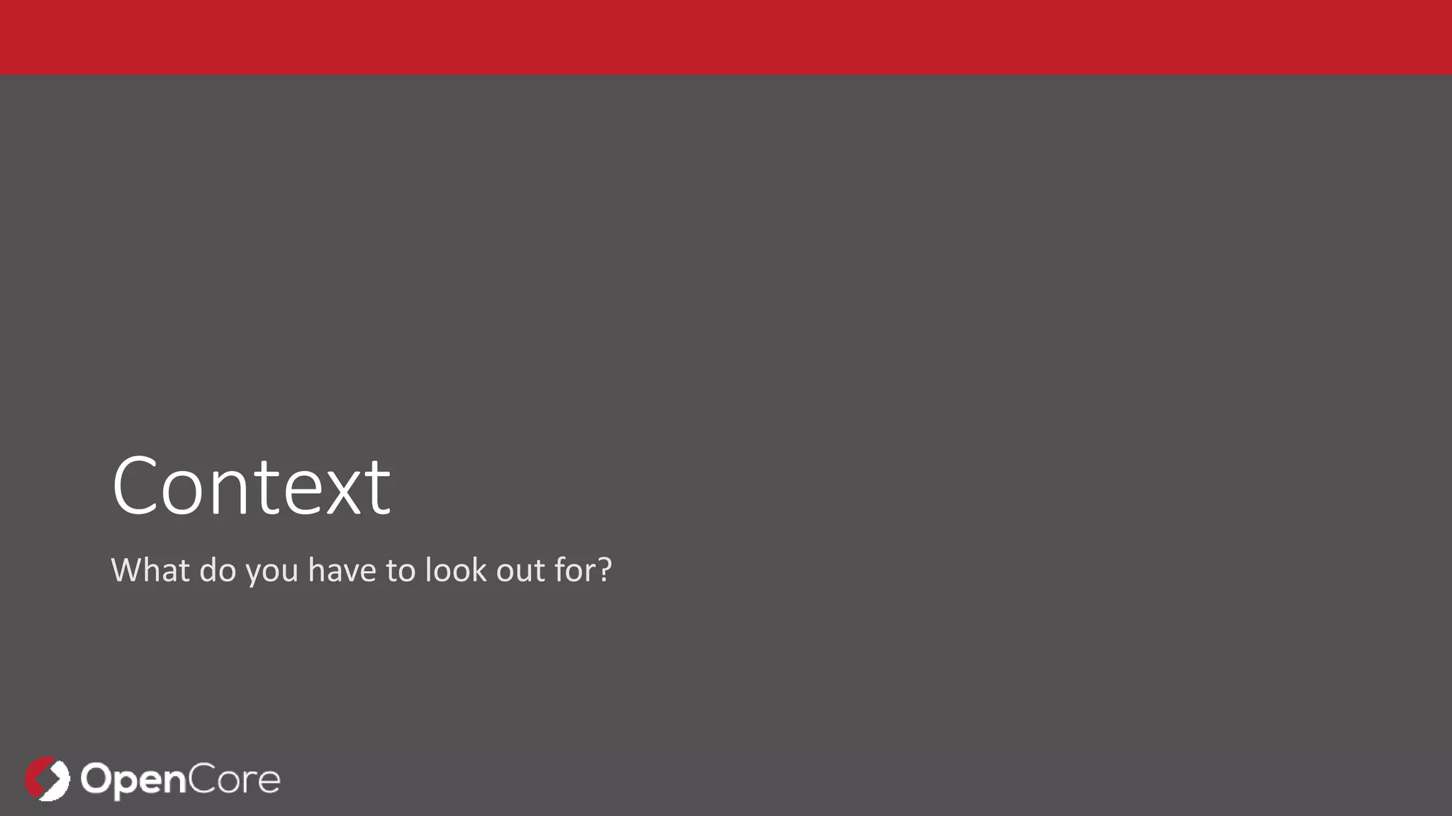 Context
What do you have to look out for?
 