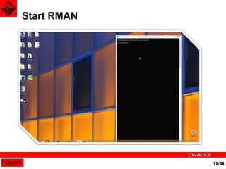 Fall 2014 15/38 
Start RMAN 
 