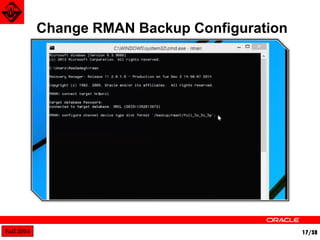 Fall 2014 17/38 
Change RMAN Backup Configuration 
 
