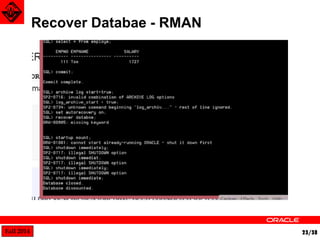 Fall 2014 23/38 
Recover Databae - RMAN 
 Automatic Recovery with the RECOVER Command: 
 