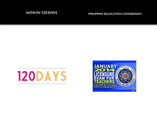 WITH IN120 DAYS PHILIPPINE REGULATIONCOMMISSION
 