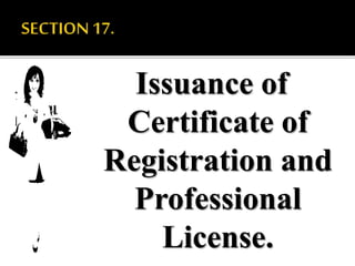 Issuance of
Certificate of
Registration and
Professional
License.
 