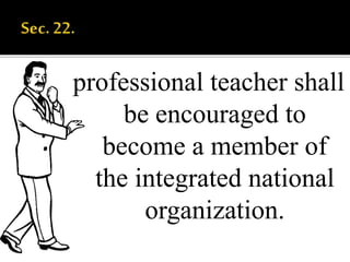 professional teacher shall
be encouraged to
become a member of
the integrated national
organization.
 