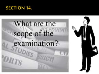 What are the
scope of the
examination?
 