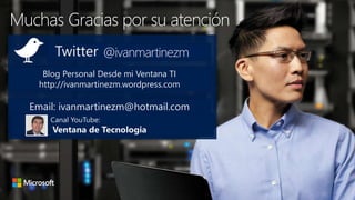 Twitter @ ivanmartinezm
Blog Personal Desde mi Ventana TI
http://ivanmartinezm.wordpress.com
Email: ivanmartinezm@hotmail.com
Muchas Gracias por su atención
@ivanmartinezm
Canal YouTube:
Ventana de Tecnologia
 
