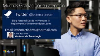 Twitter @ ivanmartinezm
Blog Personal Desde mi Ventana TI
http://ivanmartinezm.wordpress.com
Email: ivanmartinezm@hotmail.com
Muchas Gracias por su atención
@ivanmartinezm
Canal YouTube:
Ventana de Tecnologia
 