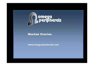 Muchas Gracias.Muchas Gracias.
www.omegawww.omega--peripherals.comperipherals.com
 