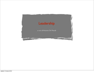 Leadership
a cura di Antonio De Pascali

sabato 10 marzo 2012

 