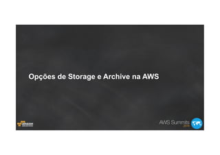 Opções de Storage e Archive na AWS
 