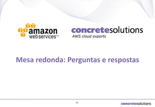 AWS cloud experts

Mesa redonda: Perguntas e respostas

43

 