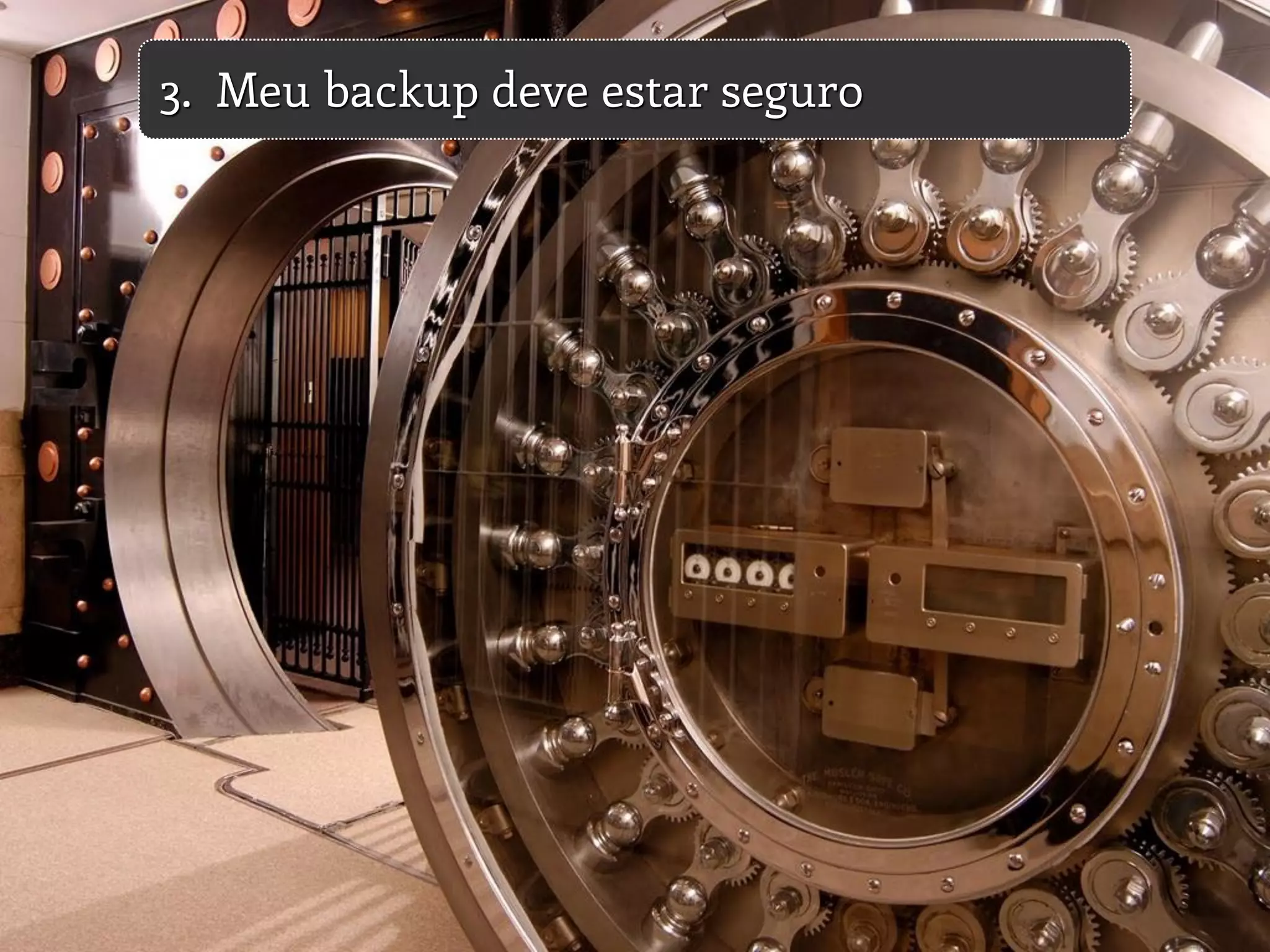 3. Meu backup deve estar seguro
 