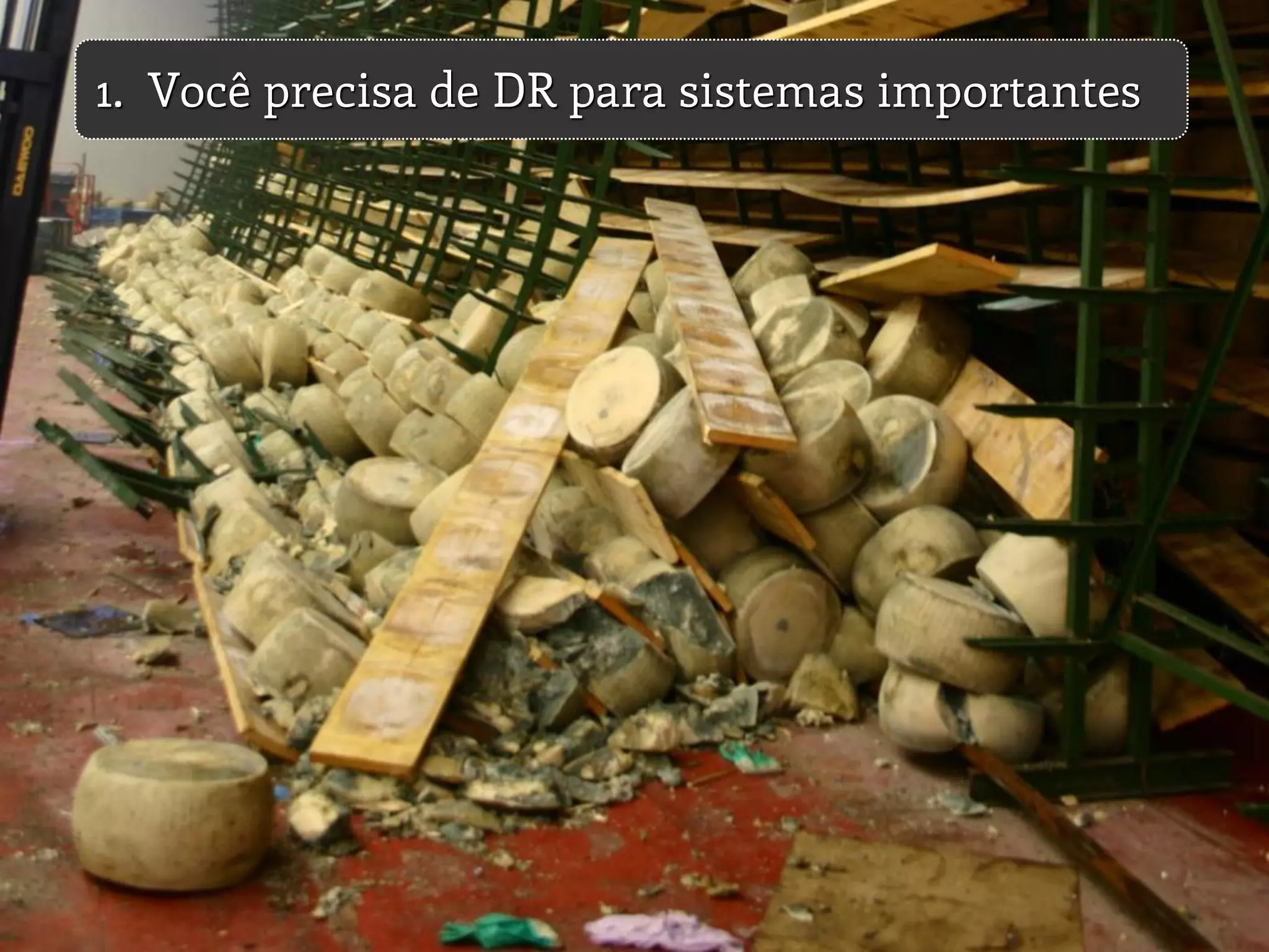 1. Você precisa de DR para sistemas importantes
 