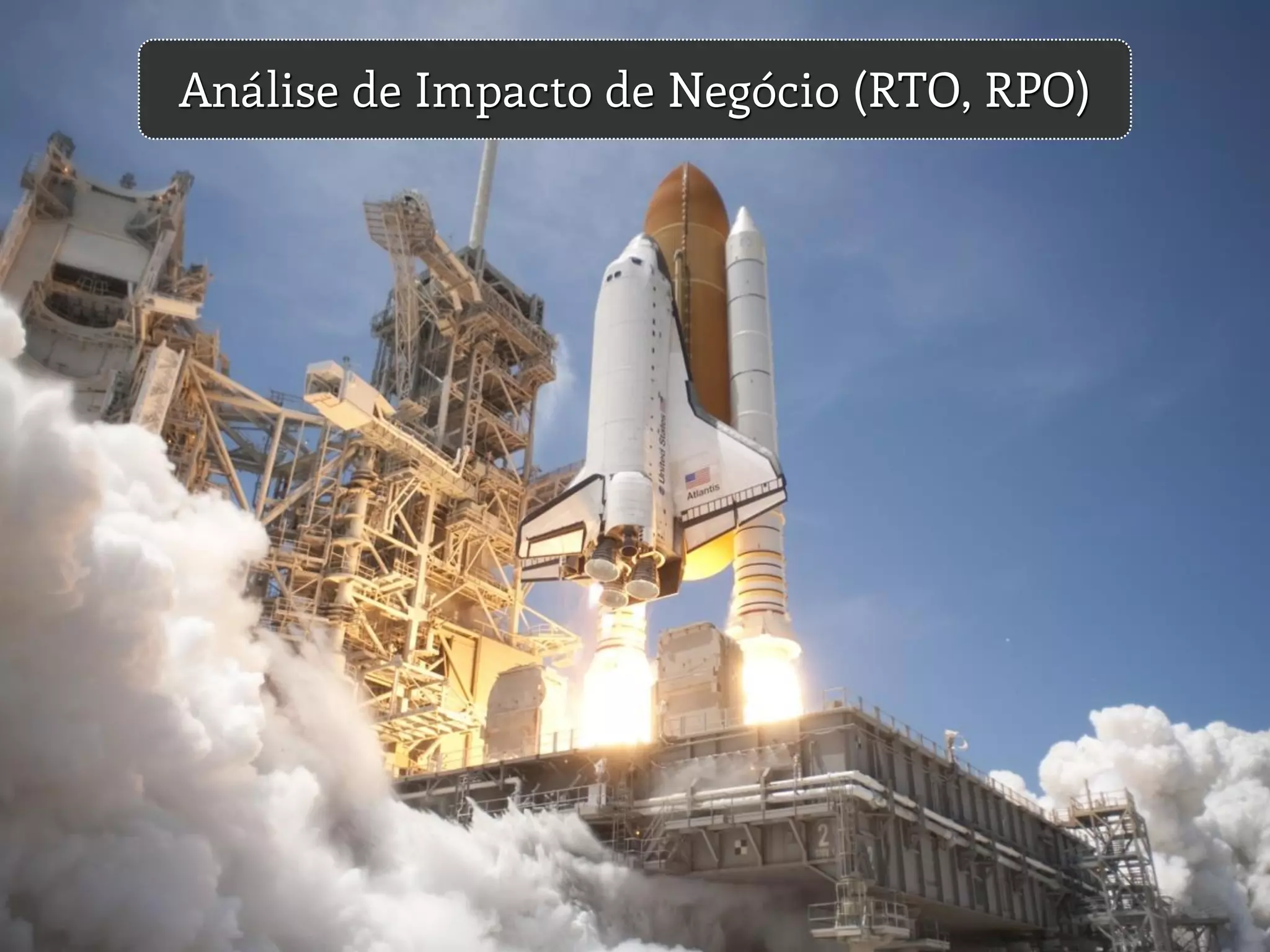 Análise de Impacto de Negócio (RTO, RPO)
 
