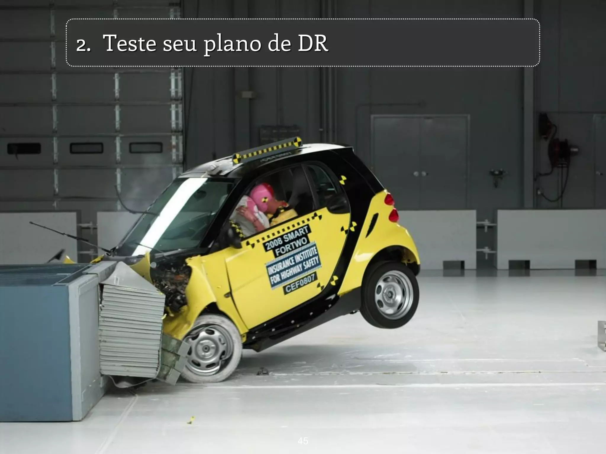 45
2. Teste seu plano de DR
 