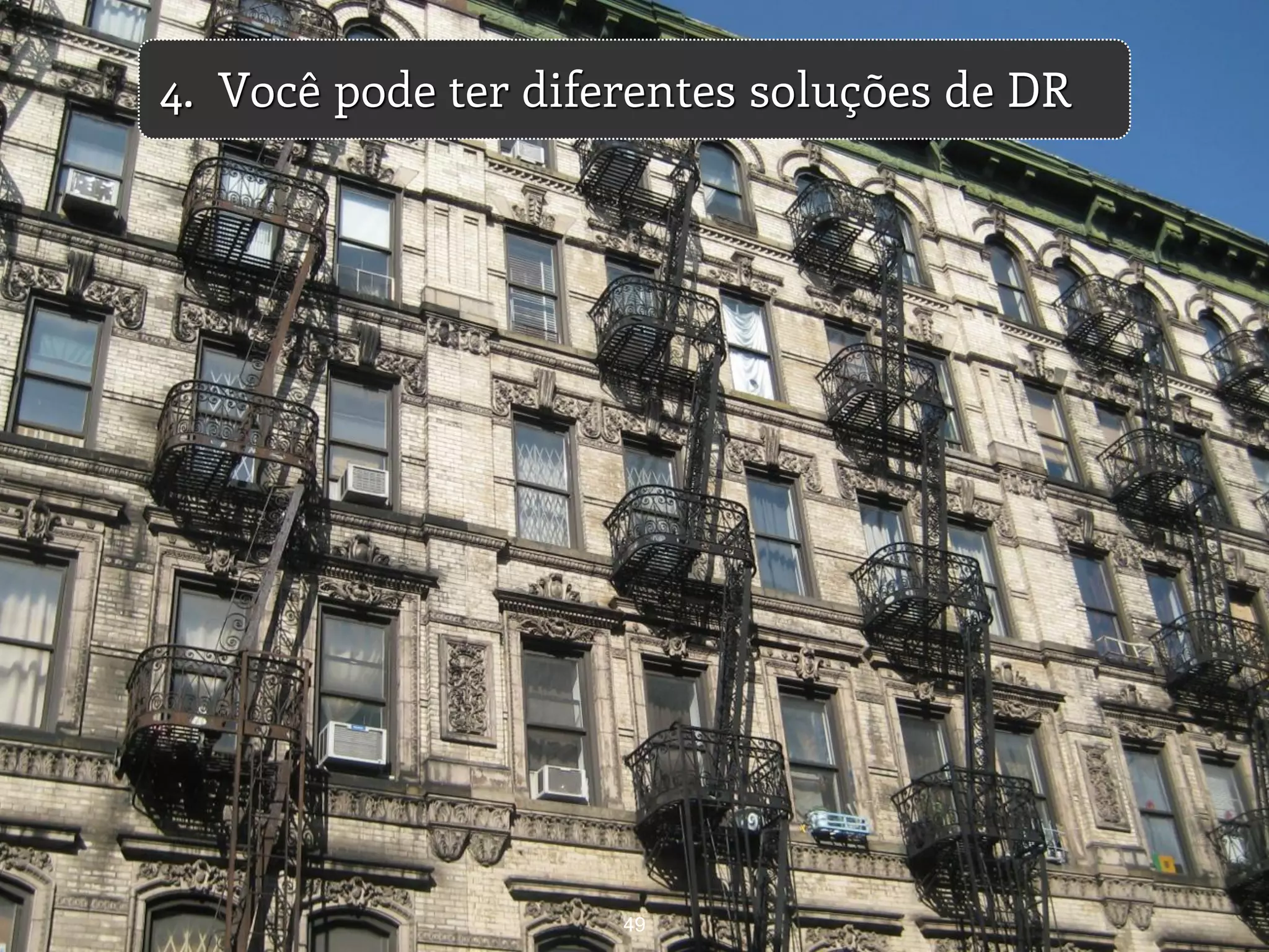 49
4. Você pode ter diferentes soluções de DR
 