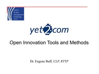 Open Innovation Tools and Methods


        Dr. Eugene Buff, CLP, RTTP
 