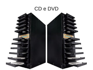 CD e DVD
 