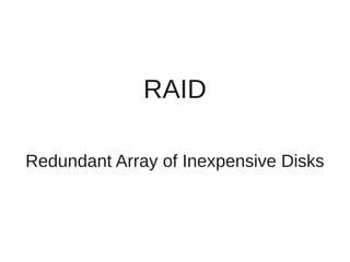 RAID

Redundant Array of Inexpensive Disks
 