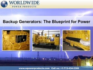 Backup Generators: The Blueprint for Power Call us: +1-713-434-2300 www.wpowerproducts.com 