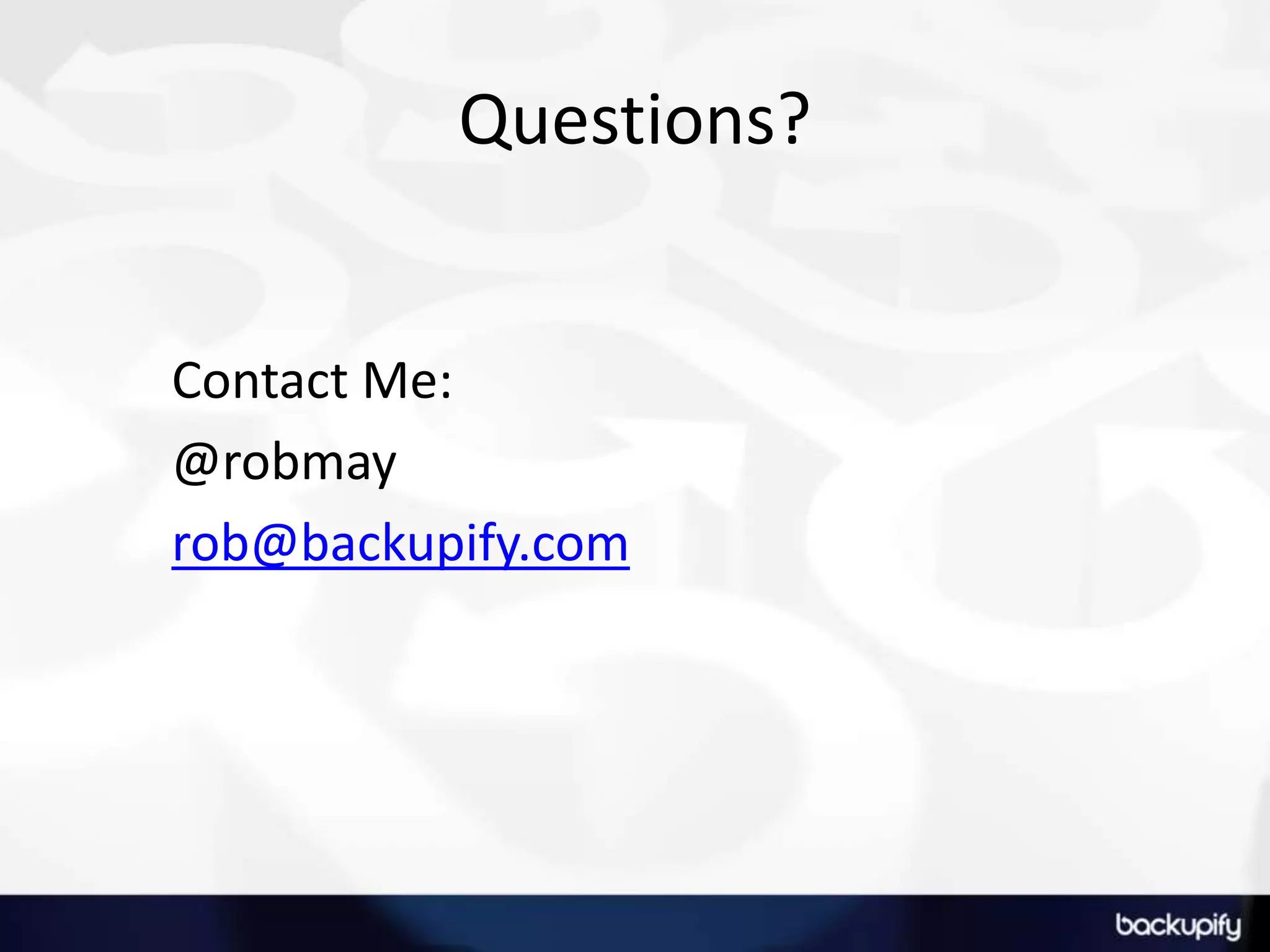 Questions?Contact Me:@robmayrob@backupify.com