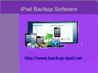 iPad Backup Software
http://www.backup-ipad.net
 