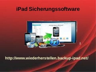 iPad Sicherungssoftware
http://www.wiederherstellen.backup-ipad.net/
 