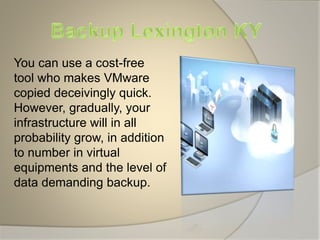 You can use a cost-free
tool who makes VMware
copied deceivingly quick.
However, gradually, your
infrastructure will in all
probability grow, in addition
to number in virtual
equipments and the level of
data demanding backup.
 