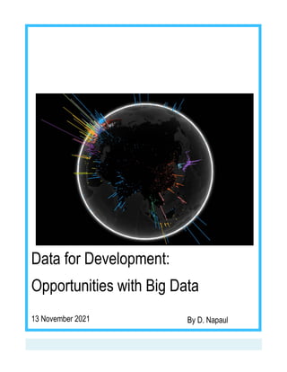 Data for Development:
Opportunities with Big Data
13 November 2021 By D. Napaul
 