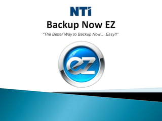 Backup Now EZ “The Better Way to Backup Now… Easy!!” 
