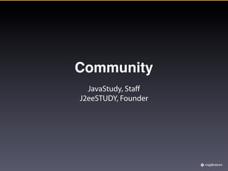 Community
  JavaStudy, Staﬀ
J2eeSTUDY, Founder
 
