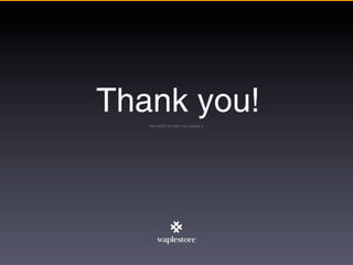 Thank you!
   WE HOPE TO SEE YOU AGAIN :)
 