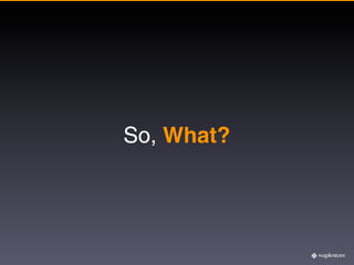 So, What?
 