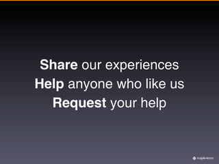 Share our experiences
Help anyone who like us
  Request your help
 