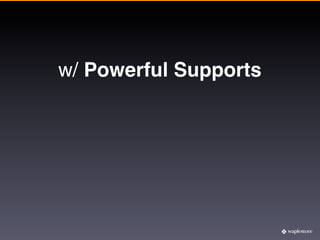 w/ Powerful Supports
 