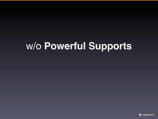 w/o Powerful Supports
 