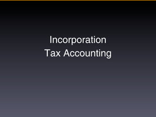 Incorporation
Tax Accounting
 