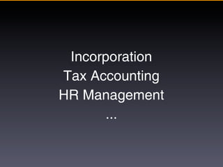 Incorporation
Tax Accounting
HR Management
       ...
 