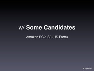 w/ Some Candidates
  Amazon EC2, S3 (US Farm)
 