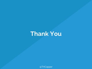 Thank You
@THCapper
 