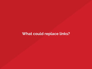 What could replace links?
 