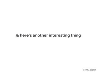 & here’s another interesting thing
@THCapper
 