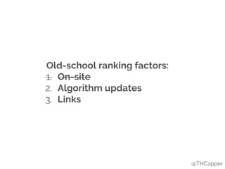 @THCapper
Old-school ranking factors:
1. On-site
2. Algorithm updates
3. Links
 