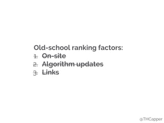 @THCapper
Old-school ranking factors:
1. On-site
2. Algorithm updates
3. Links
 
