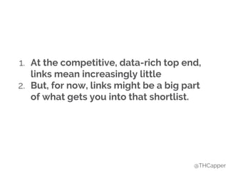 @THCapper
1. At the competitive, data-rich top end,
links mean increasingly little
2. But, for now, links might be a big p...