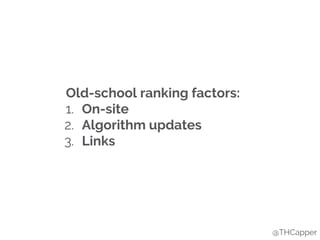 @THCapper
Old-school ranking factors:
1. On-site
2. Algorithm updates
3. Links
 