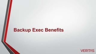 Backup Exec Benefits
 