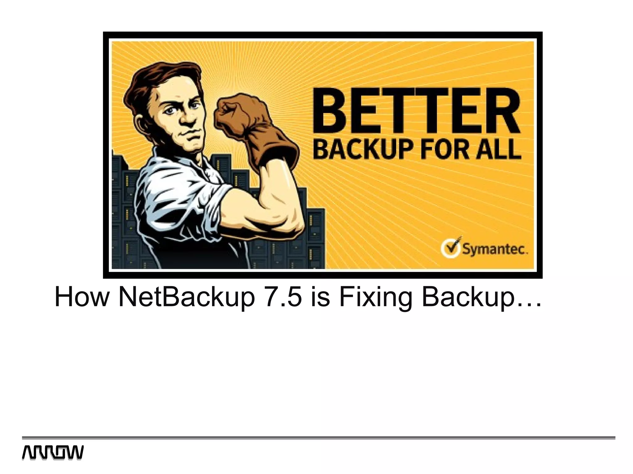 How NetBackup 7.5 is Fixing Backup…
 
